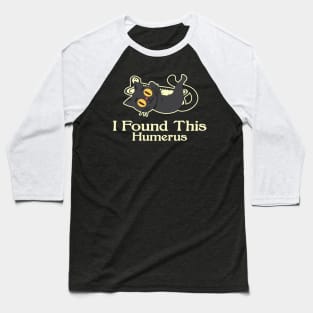 Black Cat I found This Humerus Baseball T-Shirt